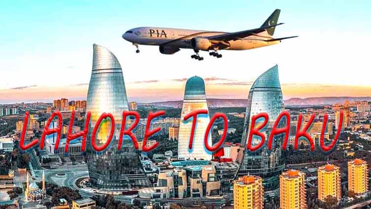 PIA launches direct flights from Lahore to Baku to boost tourism