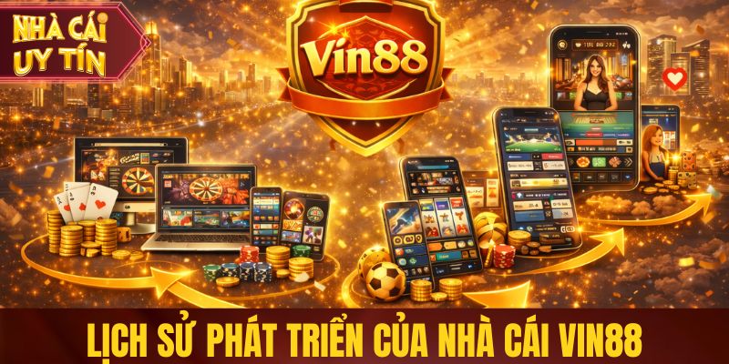 Vin88 - Nhà Cái Cá Cược Hợp Pháp, Trải Nghiệm Đỉnh Cao Lịch sử phát triển của nhà cái Vin88