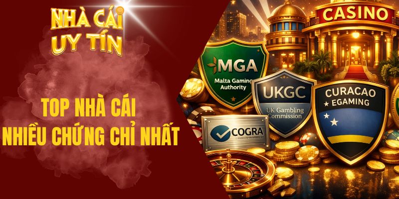 Top Nhà Cái Nhiều Chứng Chỉ Nhất Được Quan Tâm Nhất Năm 2026 Top nhà cái nhiều chứng chỉ nhất