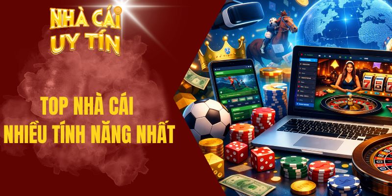 Top Nhà Cái Nhiều Tính Năng Nhất Hiện Nay Đáng Tham Khảo Top nhà cái nhiều tính năng nhất